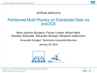 Partitioned Multi-Physics on Distributed Data via  preCICE  Hans-Joachim Bungartz, Florian Lindner,
