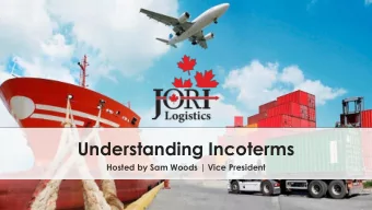 Understanding Incoterms  Hosted by Sam Woods | Vice President  About  JORI Logistics  Founded in