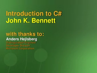 Introduction to C#  John K. Bennett  with thanks to:  Anders Hejlsberg  Distinguished Engineer