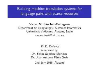 Building machine translation systems for  language pairs with scarce resources  V  ctor M. S