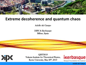 Extreme decoherence and quantum chaos  Adolfo d  del C  Campo  DIPC &amp;  &amp; Ike  kerbasque