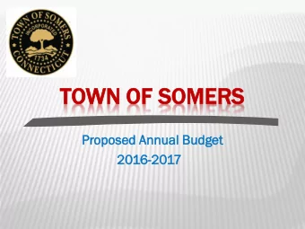TOWN  WN OF SO  SOMERS  MERS  Pr  Proposed  posed Annua  nual  l Bu  Budge  get  2016-20  2017  1