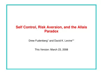 Self Control, Risk Aversion, and the Allais  Paradox  Drew Fudenberg* and David K. Levine**  This