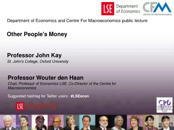 Other People's Money Professor John Kay St. John's College, Oxford University Professor Wouter den