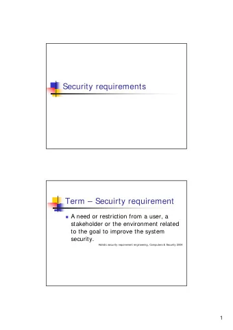 Security requirements  Term  Secuirty requirement  A need or restriction from a user, a