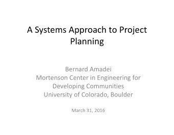 A Systems Approach to Project  Planning  Bernard Amadei  Mortenson Center in Engineering for