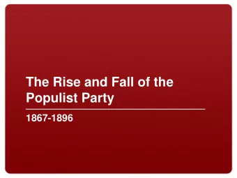 Populist Party  1867-1896  Farmers Problems  Crop prices fell  Farmers had no cash, went