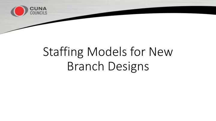 staffing models for new branch designs meet your speakers