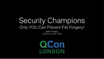 Security Champions  Only YOU Can Prevent File Forgery!  Marisa Fagan  at QCon London 2018  Agenda