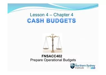 Lesson 4  Chapter 4 FNSACC402 Prepare Operational Budgets    Master budgets  By the end of