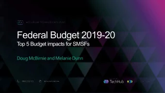 Federal Budget 2019-20  T  op 5 Budget impacts for SMSFs  Doug McBirnie and Melanie Dunn  Agenda
