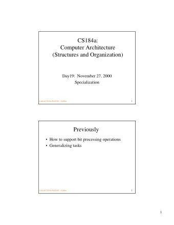 CS184a:  Computer Architecture  (Structures and Organization)  Day19:  November 27, 2000