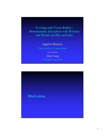 Motivation.  1  Three Basic Paradigms to  Cryptographic E-voting  The Mix  The Mix-  -net