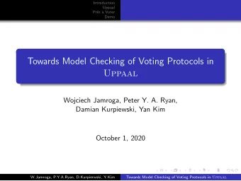 Towards Model Checking of Voting Protocols in  Uppaal  Wojciech Jamroga, Peter Y. A. Ryan,  Damian