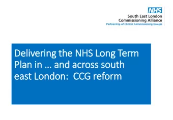 Plan in  and across south  east London:  C  CCG reform  The vision for south east London