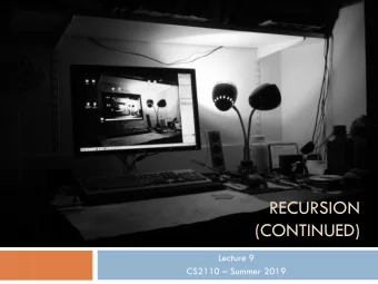 RECURSION  (CONTINUED)  Lecture 9  CS2110  Summer 2019 Plus Tower of Hanoi  2  The objective