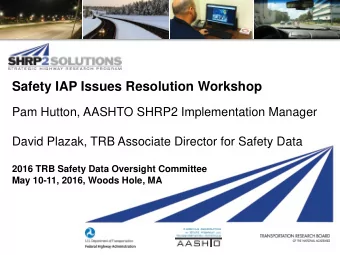 Safety IAP Issues Resolution Workshop  Pam Hutton, AASHTO SHRP2 Implementation Manager  David