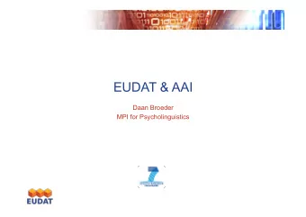 EUDAT &amp; AAI  Daan Broeder  MPI for Psycholinguistics  Initially six research communities on