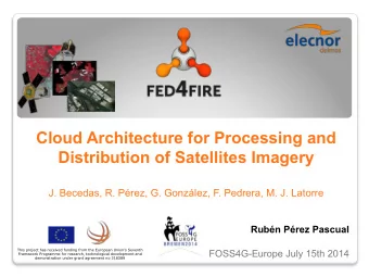 Cloud Architecture for Processing and  Distribution of Satellites Imagery  J. Becedas, R. Prez,