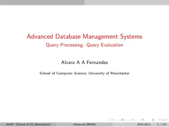 Advanced Database Management Systems  Query Processing: Query Evaluation  Alvaro A A Fernandes