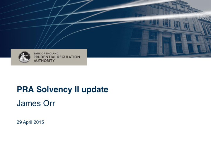 pra solvency ii update james orr