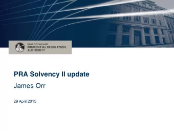 PRA Solvency II update  James Orr  29 April 2015  Agenda  1. 2015 Update  2. What is standard