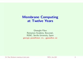 Membrane Computing  at Twelve Years  Gheorghe P  aun  Romanian Academy, Bucure  sti,  RGNC,