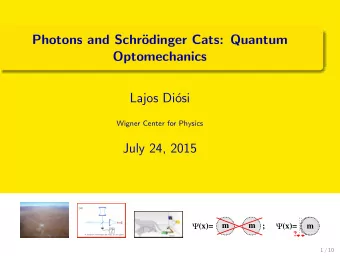 Photons and Schr  odinger Cats: Quantum  Optomechanics  Lajos Di  osi  Wigner Center for