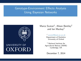 Genotype-Environment Effects Analysis  Using Bayesian Networks Marco Scutari 1 , Alison Bentley 2