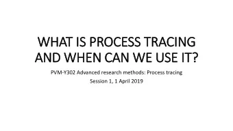 WHAT IS  IS PROCESS TRACING  AND WHEN CAN WE USE IT  IT?  PVM-Y302 Advanced research methods:
