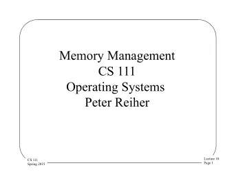 Memory Management  CS 111  Operating Systems  Peter Reiher  Lecture 10  CS 111  Page 1  Spring 2015