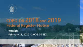 CDBG-DR 2018 and 2019  Federal Register Notice  Webinar  February 13, 2020 - 2:00-3:30 EST  1  2018