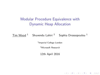 Modular Procedure Equivalence with  Dynamic Heap Allocation Tim Wood 1 Shuvendu Lahiri 2 Sophia