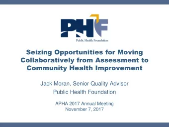Collaboratively from Assessment to  Community Health Improvement  Jack Moran, Senior Quality