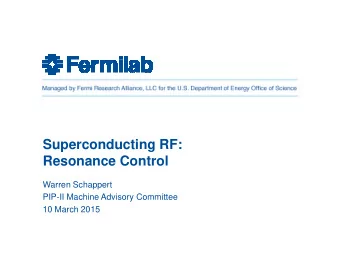 Superconducting RF:  Resonance Control  Warren Schappert  PIP-II Machine Advisory Committee  10