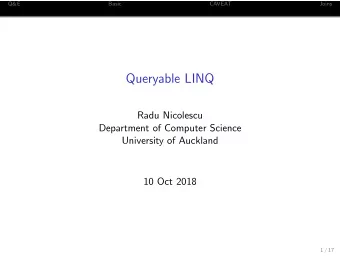 Queryable LINQ  Radu Nicolescu  Department of Computer Science  University of Auckland  10 Oct 2018