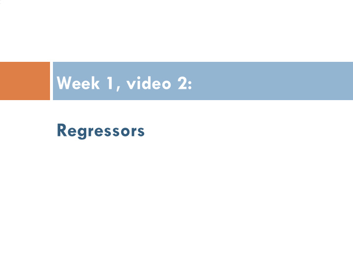 week 1 video 2 regressors prediction
