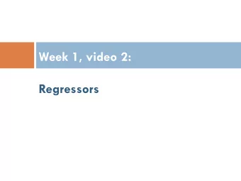 Week 1, video 2: Regressors  Prediction  Develop a model which can infer a single aspect of  the
