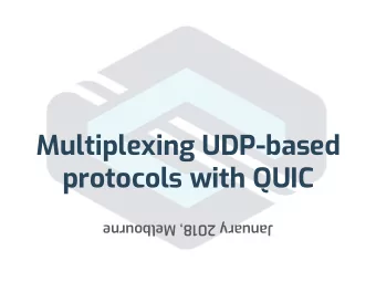 Multiplexing UDP-based  protocols with QUIC  January 2018, Melbourne  Multiplexing QUIC and RFC