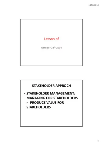 Lesson of October 24 th 2014  STAKEHOLDER APPROCH  STAKEHOLDER MANAGEMENT:  MANAGING FOR
