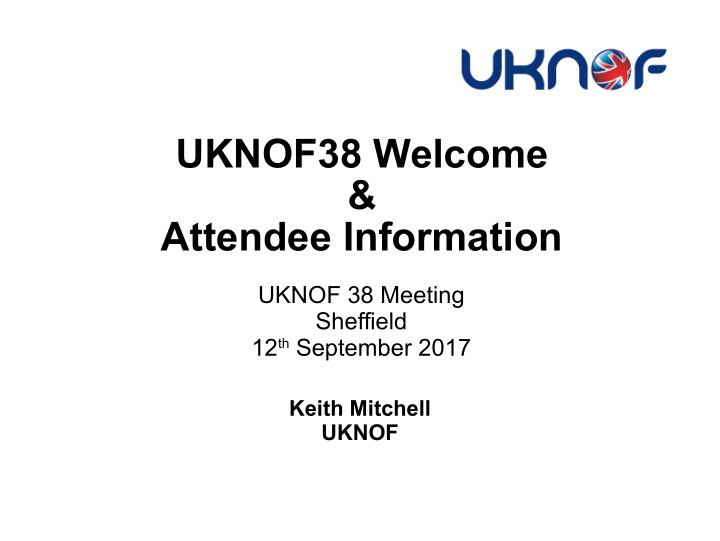 uknof38 welcome attendee information