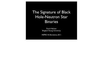 The Signature of Black  Hole-Neutron Star  Binaries  David Neilsen  Brigham  Young University