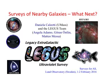 Surveys of Nearby Galaxies  What Next?  HST-ERS  Daniela Calzetti (UMass)  and the LEGUS Team