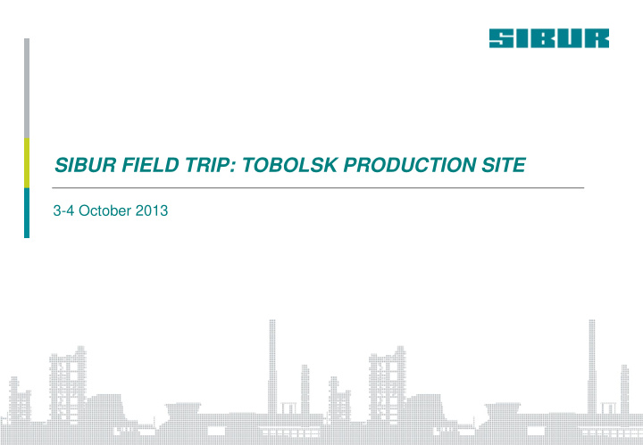 sibur field trip tobolsk production site 3 4 october 2013