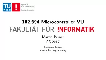 182.694 Microcontroller VU  Martin Perner  SS 2017  Featuring Today:  Assembler Programming  Weekly