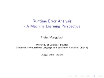 Runtime Error Analysis  - A Machine Learning Perspective  Praful Mangalath  University of Colorado,