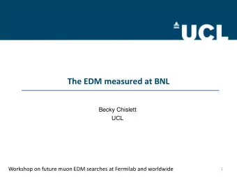 The EDM measured at BNL  Becky Chislett  UCL  Workshop on future muon EDM searches at Fermilab and