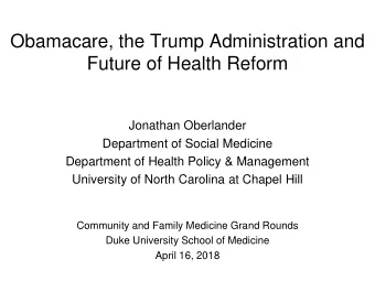 Obamacare, the Trump Administration and  Future of Health Reform  Jonathan Oberlander  Department