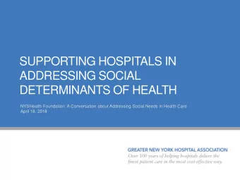 SUPPORTING HOSPITALS IN  ADDRESSING SOCIAL  DETERMINANTS OF HEALTH  NYSHealth Foundation: A