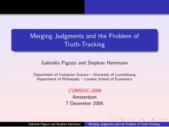 Merging Judgments and the Problem of  Truth-Tracking  Gabriella Pigozzi and Stephan Hartmann